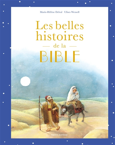 Les belles histoires de la Bible : l'Ancien et le Nouveau Testament