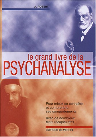Le grand livre de la psychanalyse : pour mieux se connaître et comprendre ses comportements, avec de