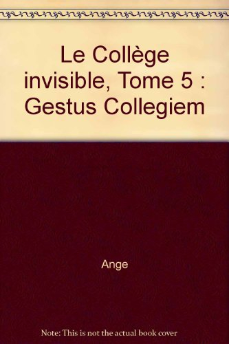 Le collège invisible. Vol. 5. Gestus collegiem