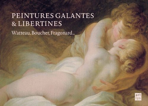 Peintures galantes & libertines : Watteau, Boucher, Fragonard...