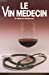 Le Vin médecin : le vin rouge et ses effets thérapeutiques