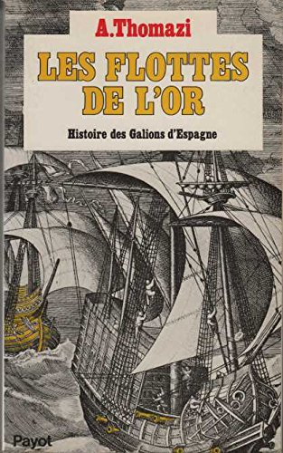 Les Flottes de l'or : histoire des galions d'Espagne
