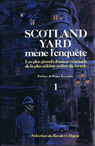 scotland yard mène l'enquête tome 1: les plus grands dossiers criminels de la plus célèbres police d