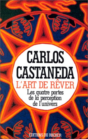 L'art de rêver : les quatre portes de la perception de l'univers - Carlos Castaneda