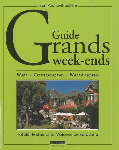 Guide grands week-ends : mer, campagne, montagne : hôtels, restaurants, maisons de caractère