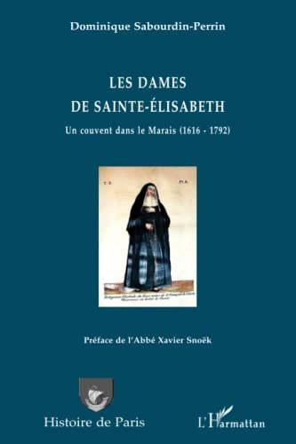 Les dames de Sainte-Elisabeth : un couvent dans le Marais (1616-1792)