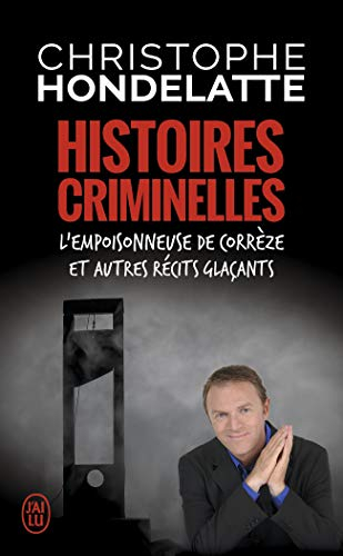 Histoires criminelles : l'empoisonneuse de Corrèze et autres récits glaçants