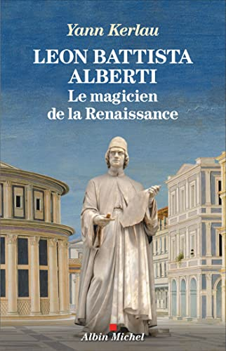 Leon Battista Alberti : le magicien de la Renaissance