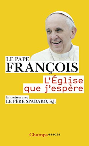 L'Eglise que j'espère : entretien avec le père Spadaro, S. J.