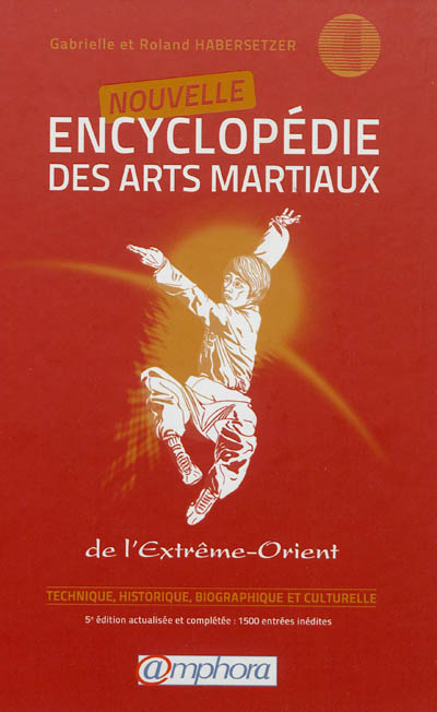 Nouvelle encyclopédie des arts martiaux de l'Extrême-Orient : technique, historique, biographique et