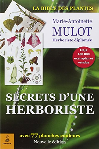 Secrets d'une herboriste : 315 plantes médicinales, 100 maladies courantes, conseils de beauté, adre