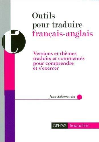 Outils pour traduire français-anglais : versions et thèmes traduits et commentés pour comprendre et 