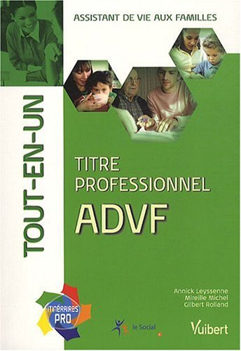 Titre professionnel ADVF : assistant de vie aux familles : tout-en-un