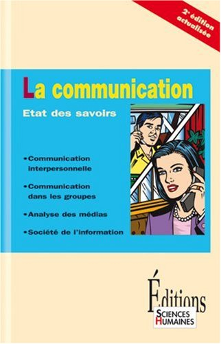 La communication : état des savoirs : communication interpersonnelle, communication dans les groupes