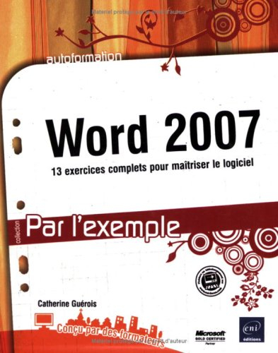 Word 2007 : 13 exercices complets pour maîtriser le logiciel - Catherine Guérois