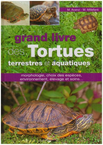 Le grand livre des tortues terrestres et aquatiques : morphologie, choix des espèces, environnement,