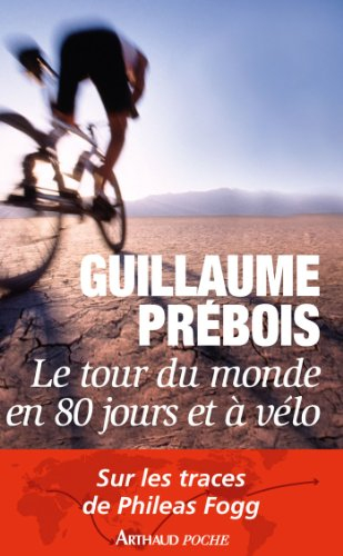 Le tour du monde en 80 jours et à vélo : récit : sur les traces de Philéas Fogg