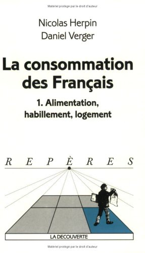 La consommation des Français. Vol. 1. Alimentation, habillement, logement