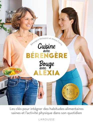 Cuisine avec Bérengère, bouge avec Alexia : 80 exercices, 90 recettes IG bas : les clés pour intégre