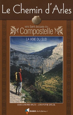 Le chemin d'Arles vers Saint-Jacques-de-Compostelle : la voie du Sud : guide pratique du pélerin