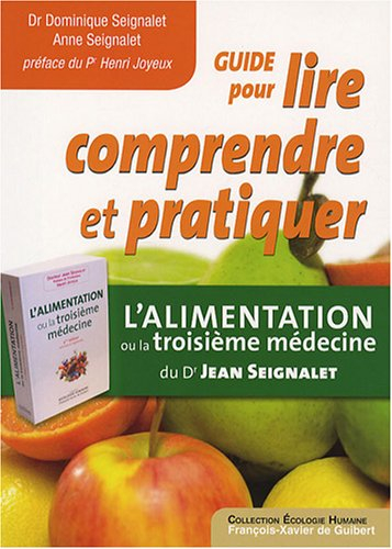 Guide pour lire, comprendre et pratiquer L'alimentation ou La troisième médecine du Dr Jean Seignale