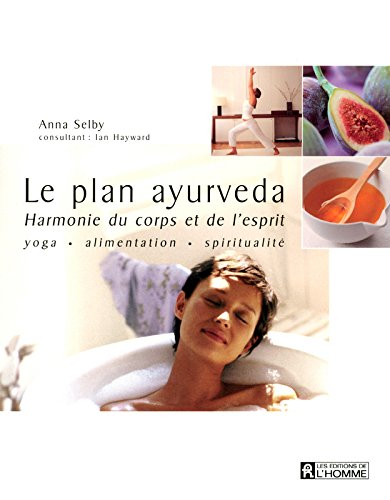 Le plan ayurveda : harmonie du corps et de l'esprit