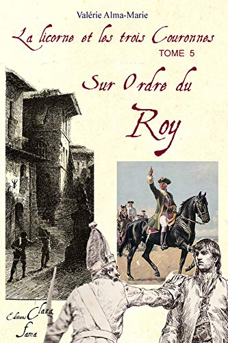 Sur Ordre du Roy (Tome 5 de la licorne et les 3 couronnes)