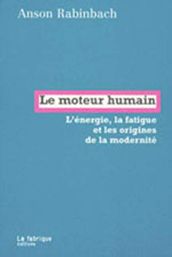 Le moteur humain : l'énergie, la fatigue et les origines de la modernité