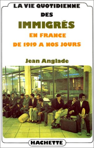 La Vie quotidienne des immigrés en France de 1919 à nos jours