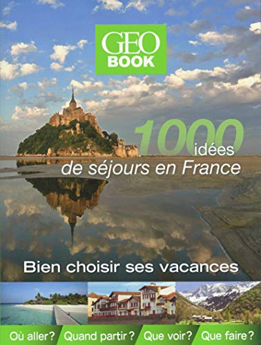 1.000 idées de séjours en France : bien choisir ses vacances