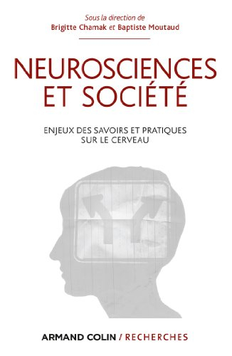 Neurosciences et société : enjeux des savoirs et pratiques sur le cerveau