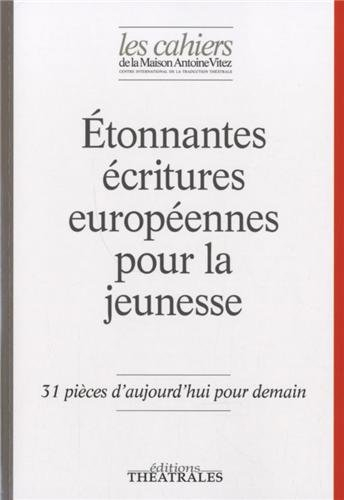 Cahiers de la Maison Antoine Vitez (Les), n° 10. Etonnantes écritures européennes pour la jeunesse :