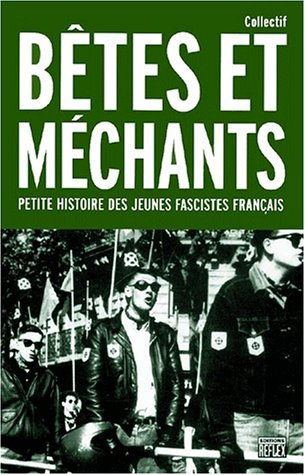 bêtes et méchants. : petite histoire des jeunes fascistes français