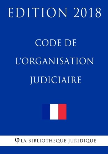 Code de l'organisation judiciaire: Edition 2018