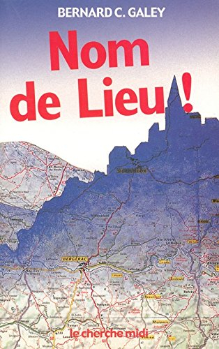 Nom de lieu ! : origines surprenantes des noms de villages, des noms des rues de Paris et de villes 