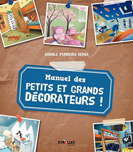 Manuel des petits et grands décorateurs ! : 10 ateliers pour apprendre à décorer ta chambre
