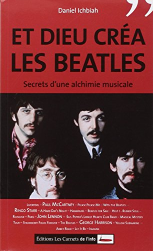 Et Dieu créa les Beatles : secrets d'une alchimie musicale