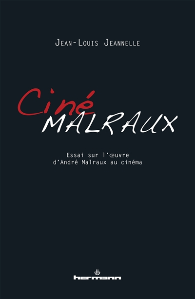 CinéMalraux : essai sur l'oeuvre d'André Malraux au cinéma