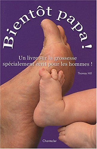Bientôt papa ! : un livre sur la grossesse spécialement écrit pour les hommes