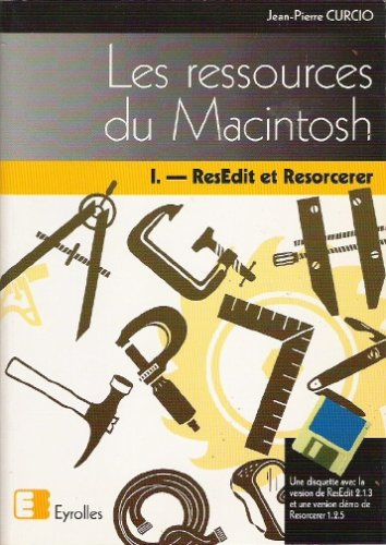Les Ressources du Macintosh. Vol. 1. ResEdit et Resorcerer