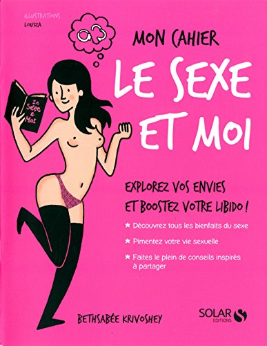 Le sexe et moi : explorez vos envies et boostez votre libido ! : mon cahier