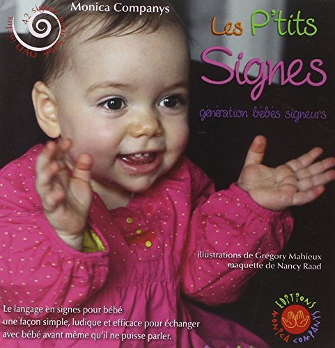 Les p'tits signes : génération bébés signeurs : avec des photos de bébés signeurs et des témoignages