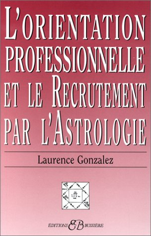 L'orientation professionnelle et le recrutement par l'astrologie : une méthode simple, pratique et a