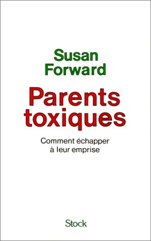 parents toxiques. comment échapper à leur emprise