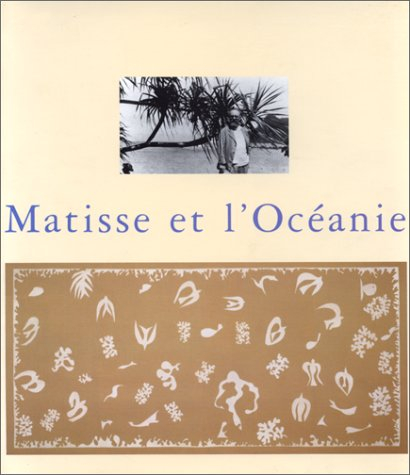 Matisse et l'Océanie : catalogue de l'exposition Matisse et l'Océanie, 28 mars-28 juin 1998