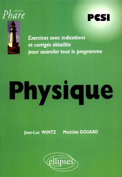Physique : PCSI : exercices avec indications et corrigés détaillés pour assimiler tout le programme