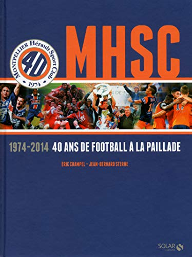 MHSC : 1974-2014, 40 ans de football à la Paillade