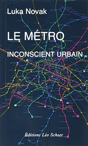 Le métro, inconscient urbain : comment le métro a aboli le hasard et posé les fondements du développ