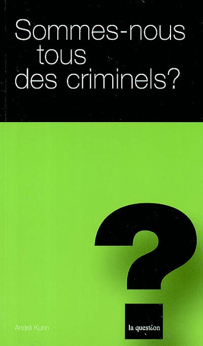 Sommes-nous tous des criminels ?