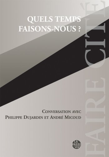 Quels temps faisons nous ? : conversation avec Philippe Dujardin et André Micoud